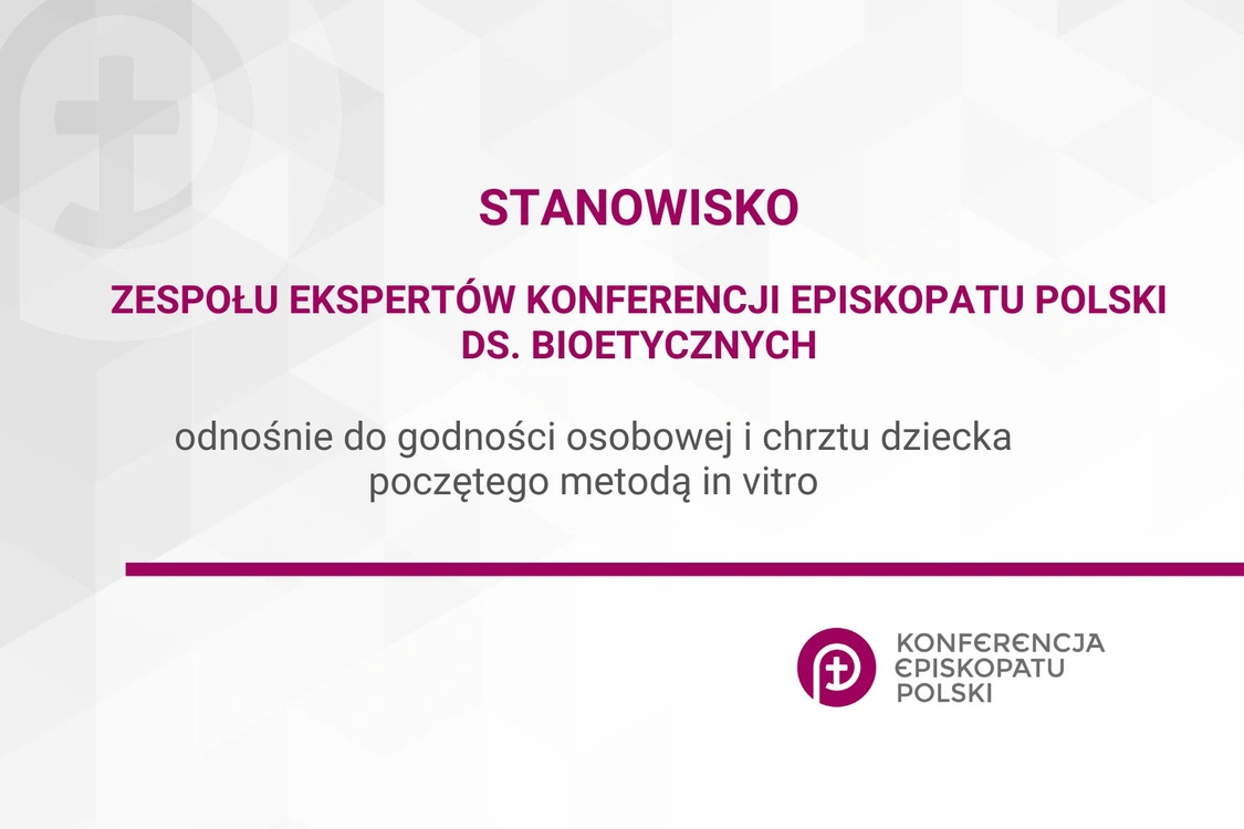 Stanowisko Zespołu Ekspertów Konferencji Episkopatu Polski ds. Bioetycznych odnośnie do godności osobowej i chrztu dziecka poczętego metodą in vitro